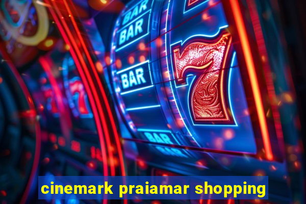 cinemark praiamar shopping